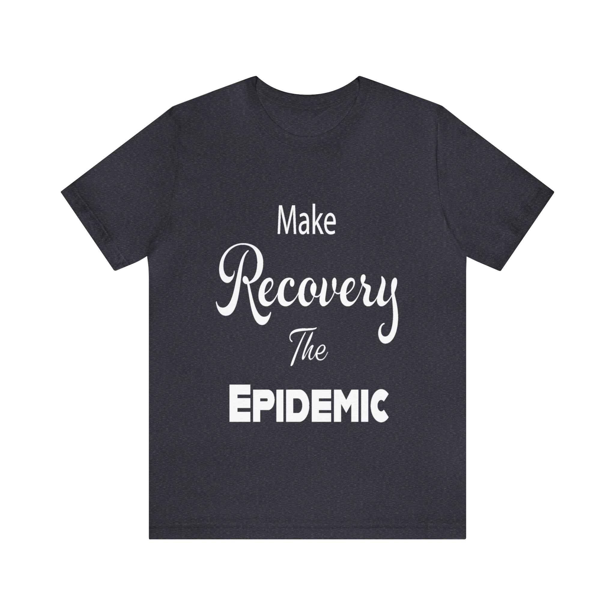 Make Recovery The Epidemic - Unisex Jersey Short Sleeve Tee