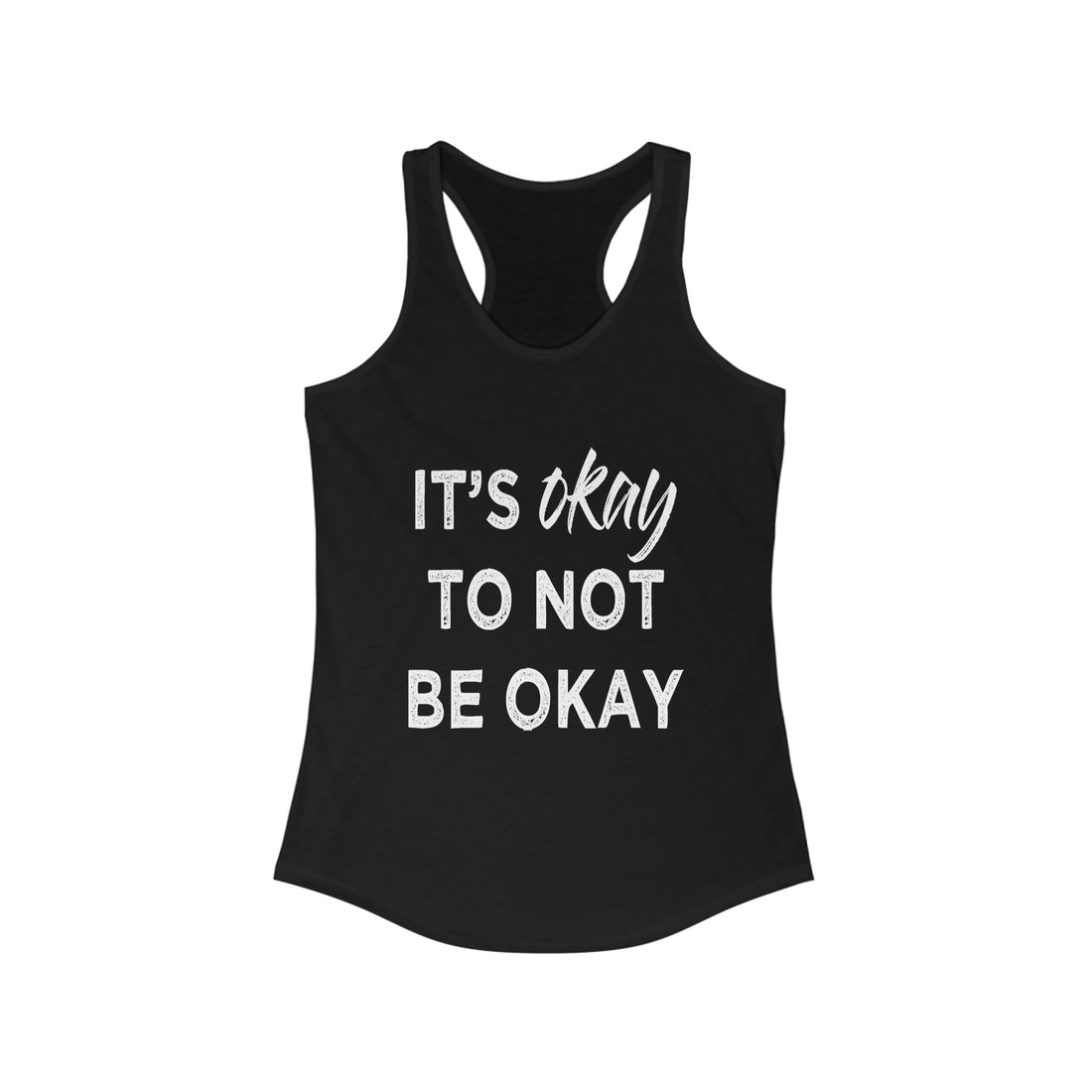 Its Ok To Not Be Ok - Racerback Tank Top