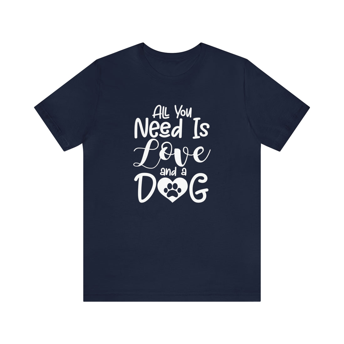 All You Need Is Love &amp; A Dog - Unisex Jersey Short Sleeve Tee