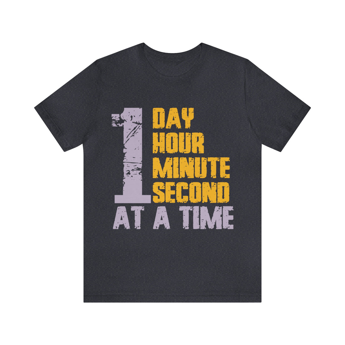 1 Day Hour Minute Second At A Time - Unisex Jersey Short Sleeve Tee