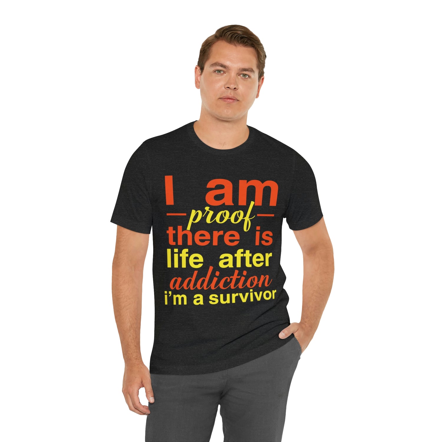I Am Proof There Is Life After Addiction - Unisex Jersey Short Sleeve Tee