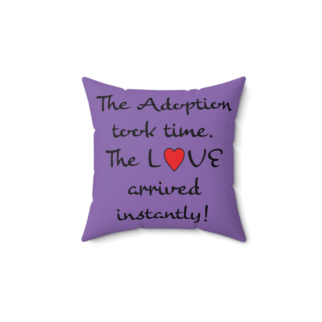 The Adoption took time the Love came instantly - Pillow