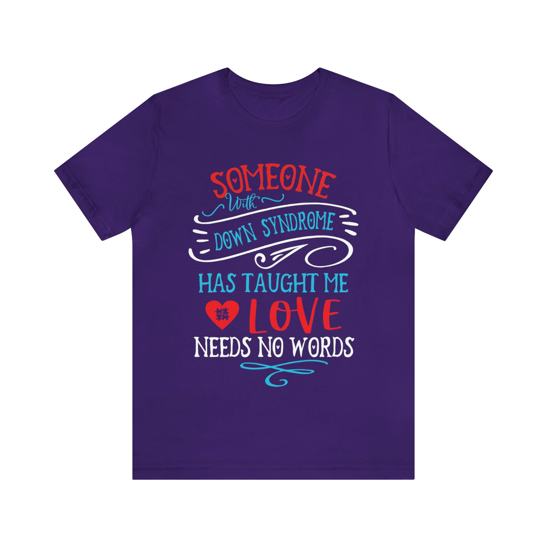 Someone with Down Syndrome Has Taught Me Love Needs No Words - Unisex Jersey Short Sleeve Tee
