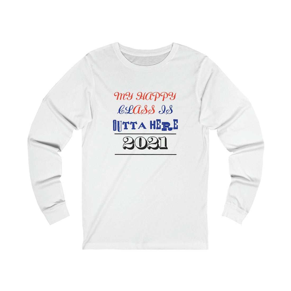 My Happy Class Is Outta Here! Class Year Customizable - Unisex Jersey Long Sleeve Tee