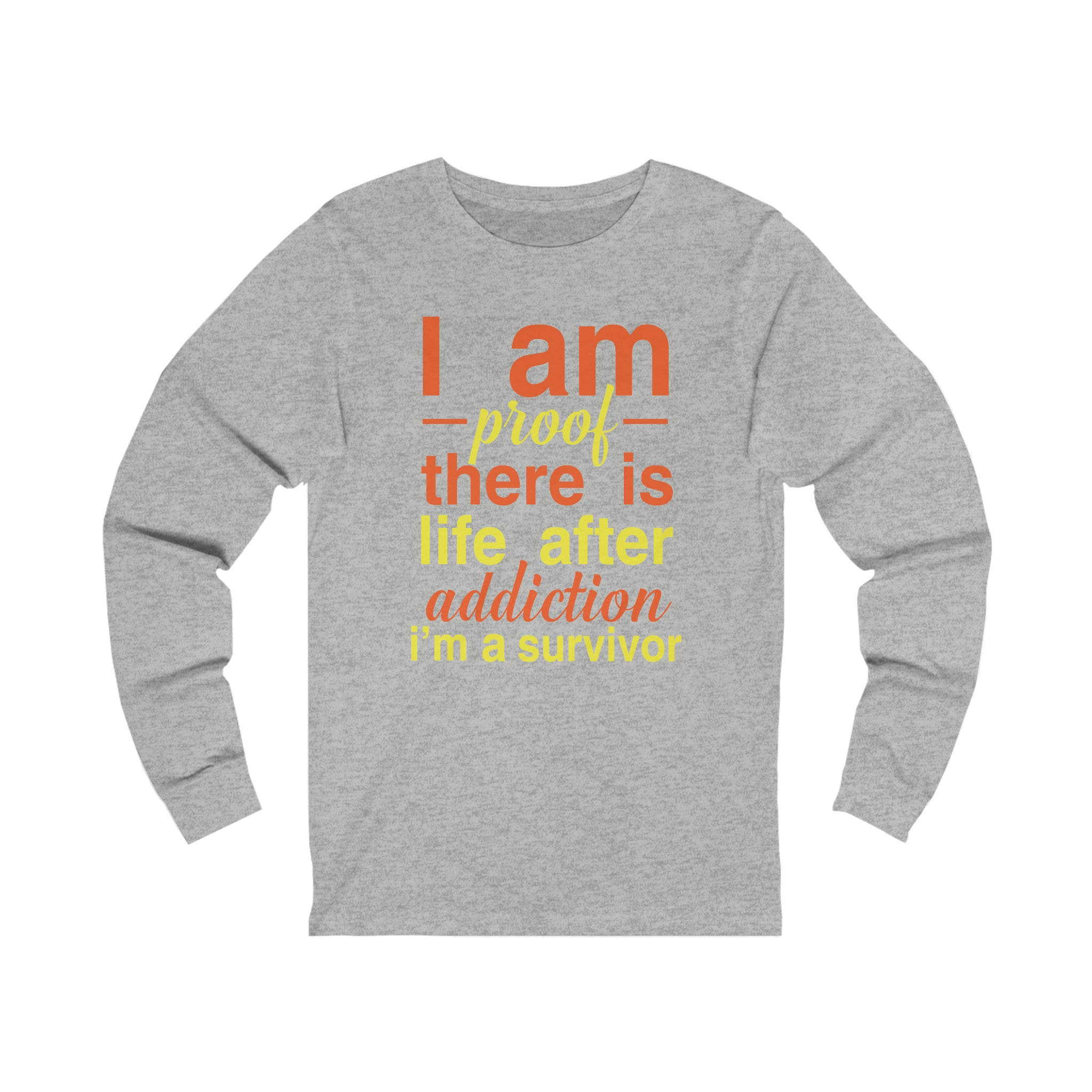 I Am Proof There Is Life After Addiction - Unisex Jersey Long Sleeve Tee