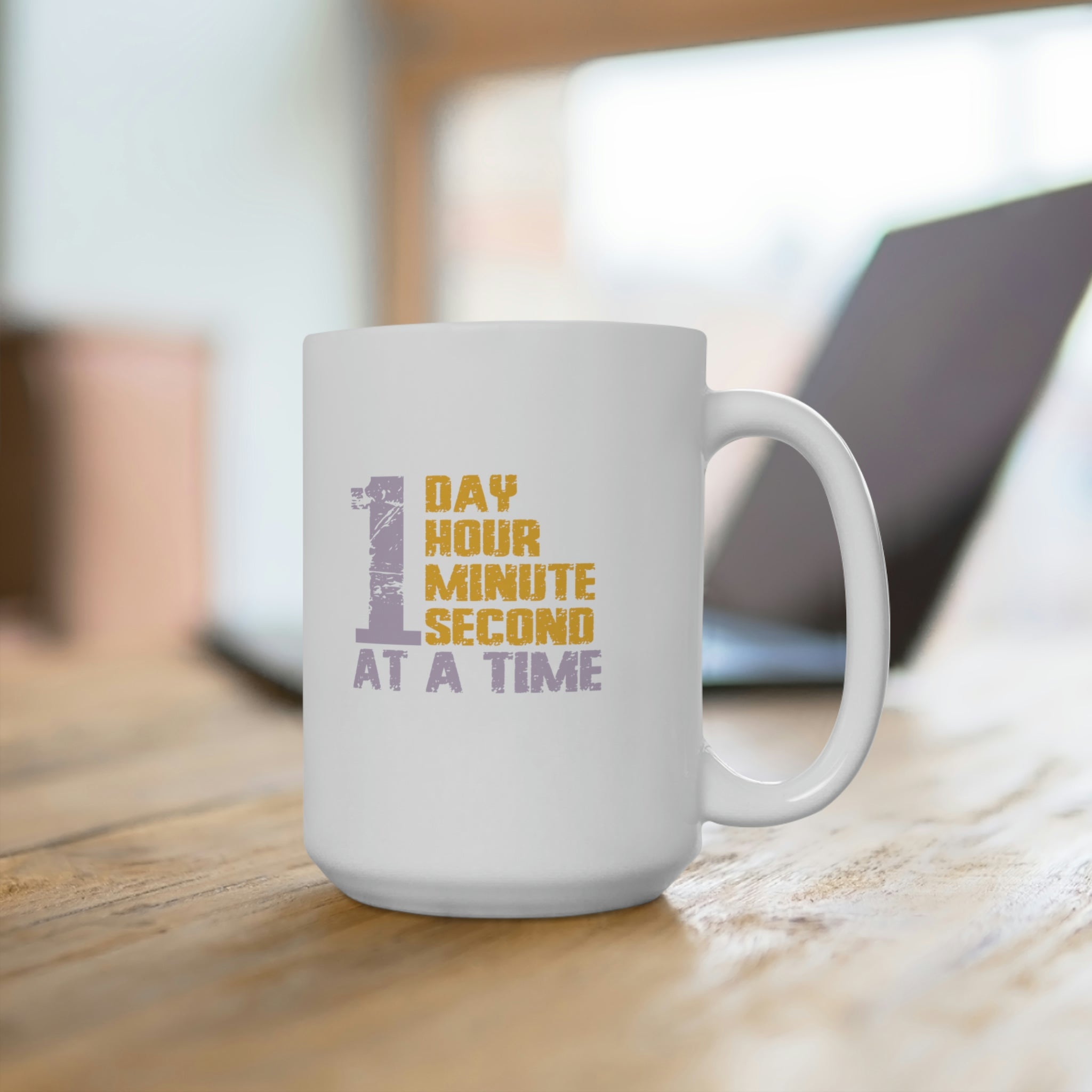 1 Day Hour Minute Second At A Time - White Ceramic Mug 2 sizes Available