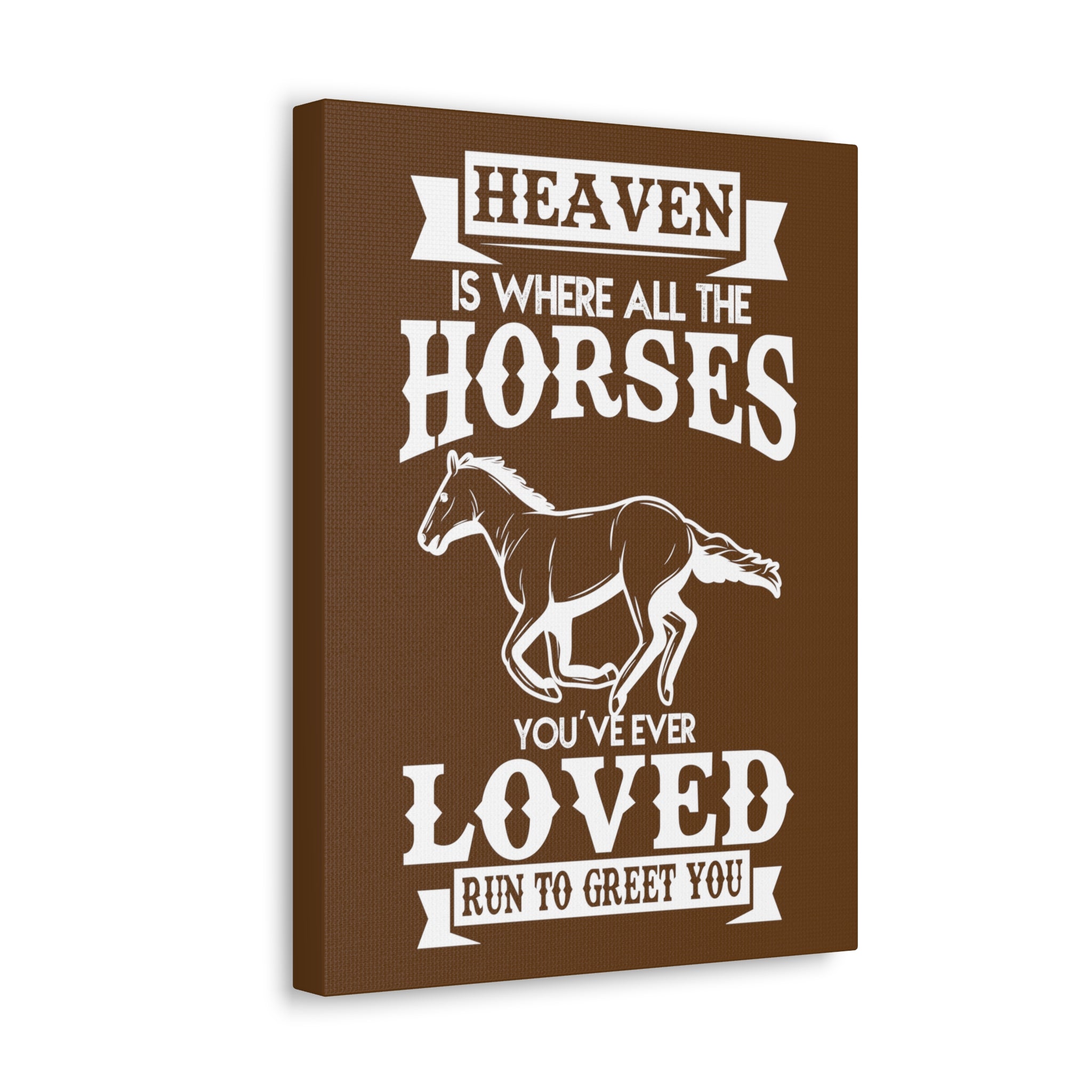 Heaven Is Where All The Horses You Have Ever Loved Join To Greet You - Canvass Print