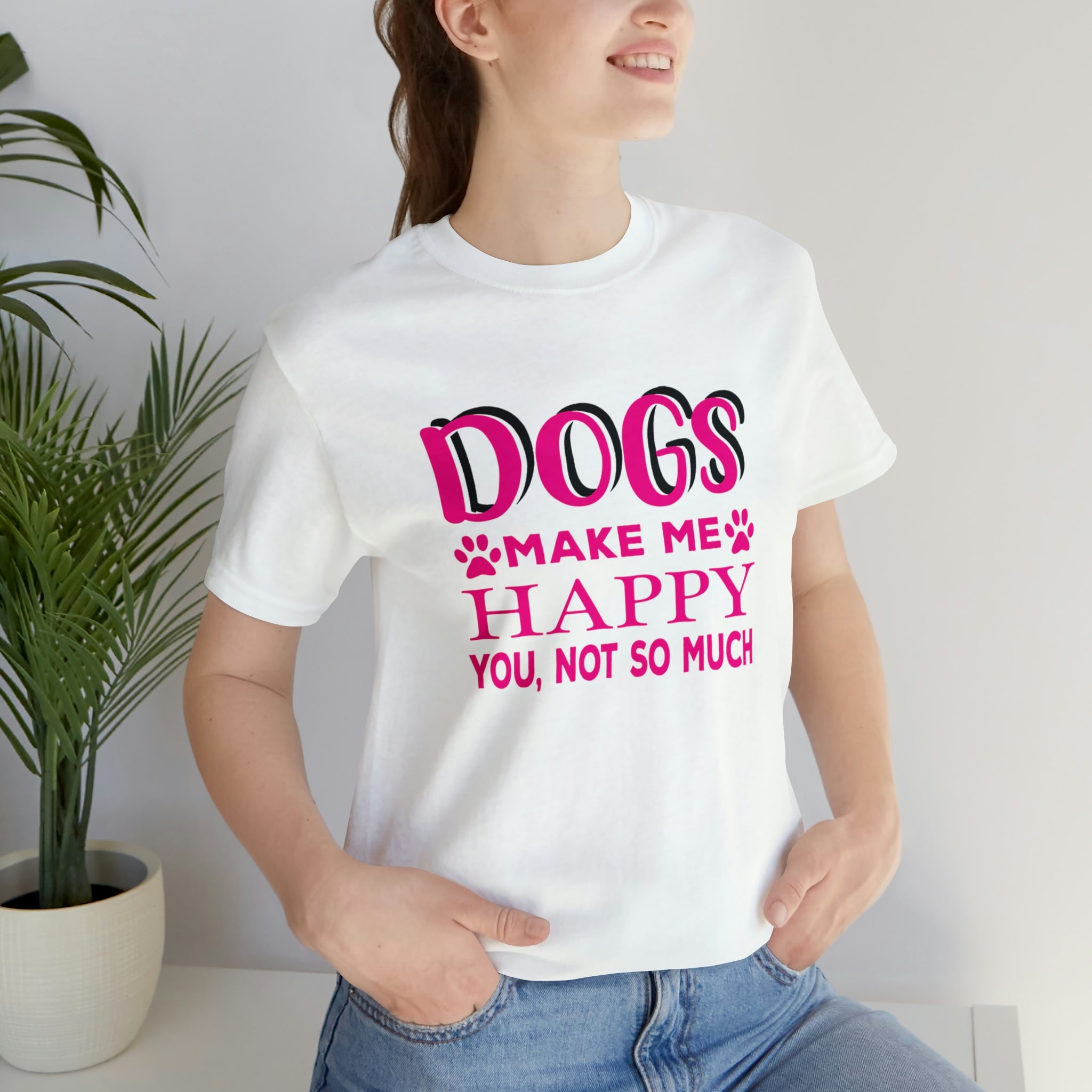 Dogs Make Me Happy You Not So Much - Unisex Jersey Short Sleeve Tee