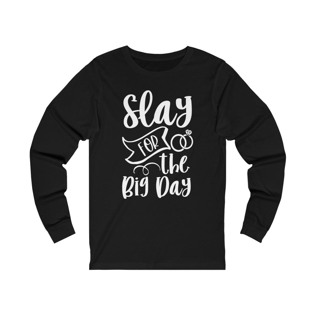 Slay For The Big Day - Unisex Jersey Long Sleeve Tee