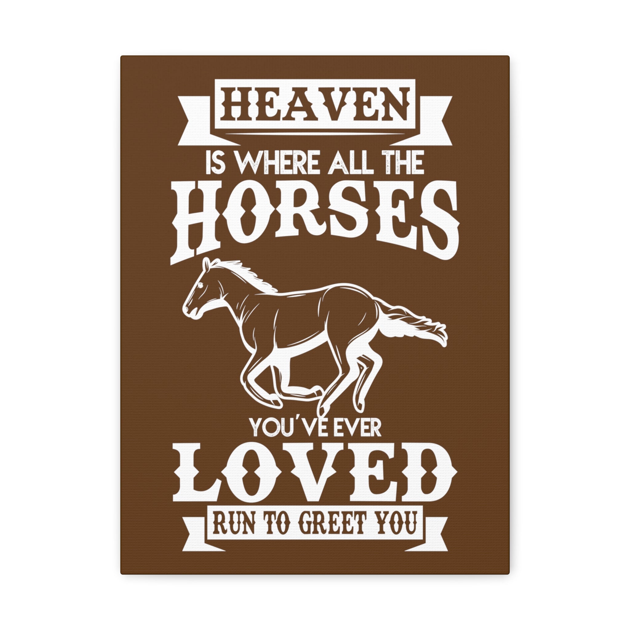Heaven Is Where All The Horses You Have Ever Loved Join To Greet You - Canvass Print