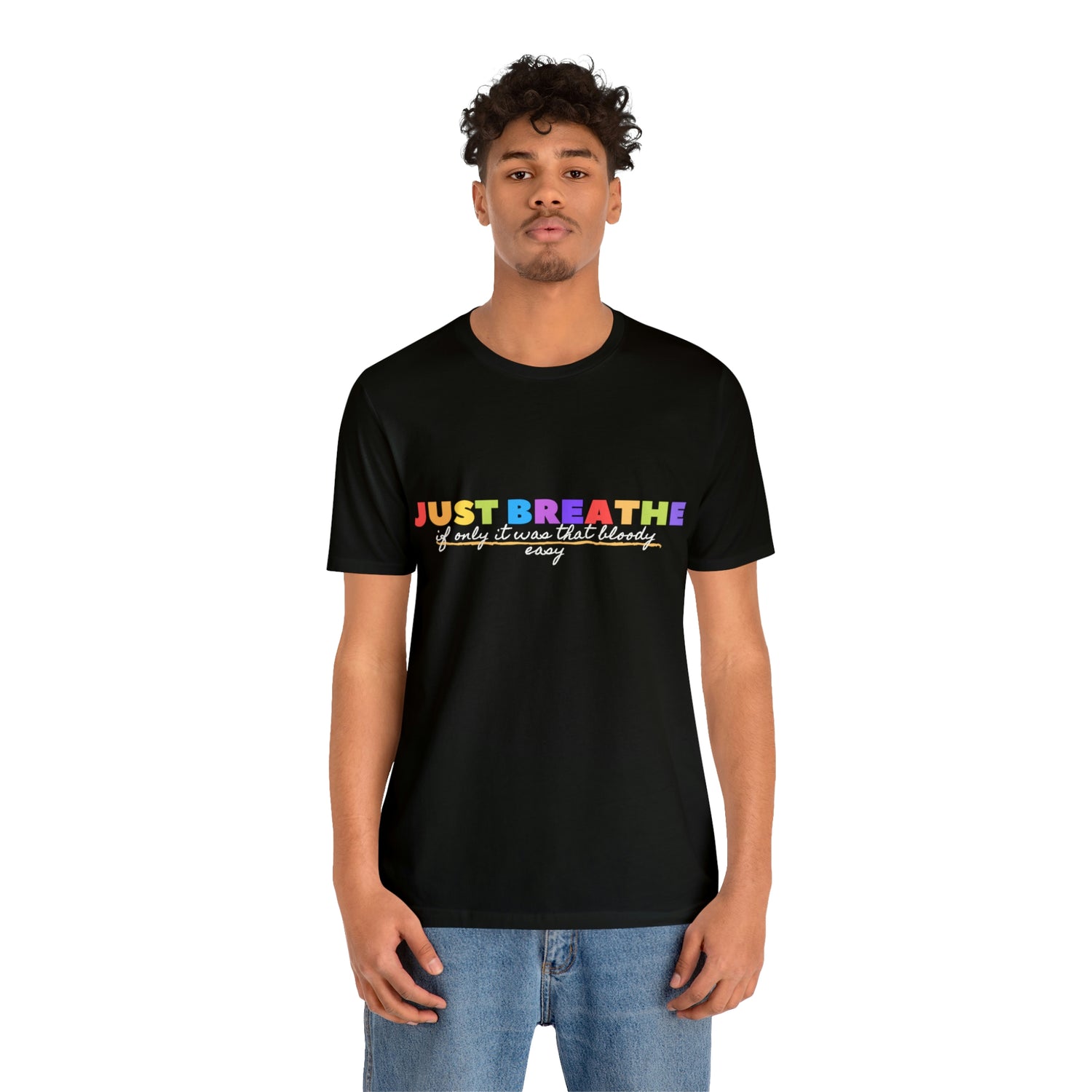 Just Breath If Only It Was That Bloody Easy  - Unisex Jersey Short Sleeve Tee
