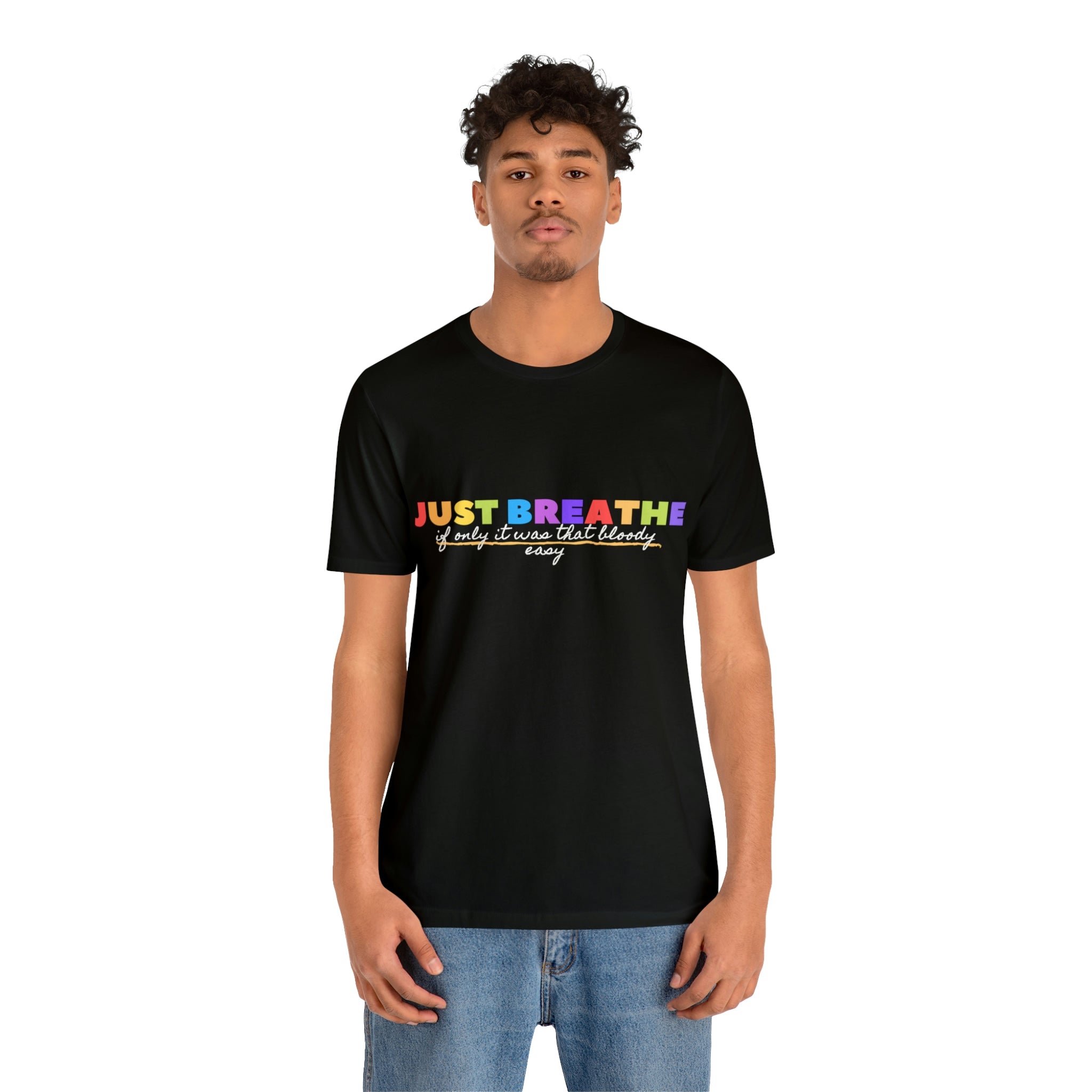 Just Breath If Only It Was That Bloody Easy - Unisex Jersey Short Sleeve Tee