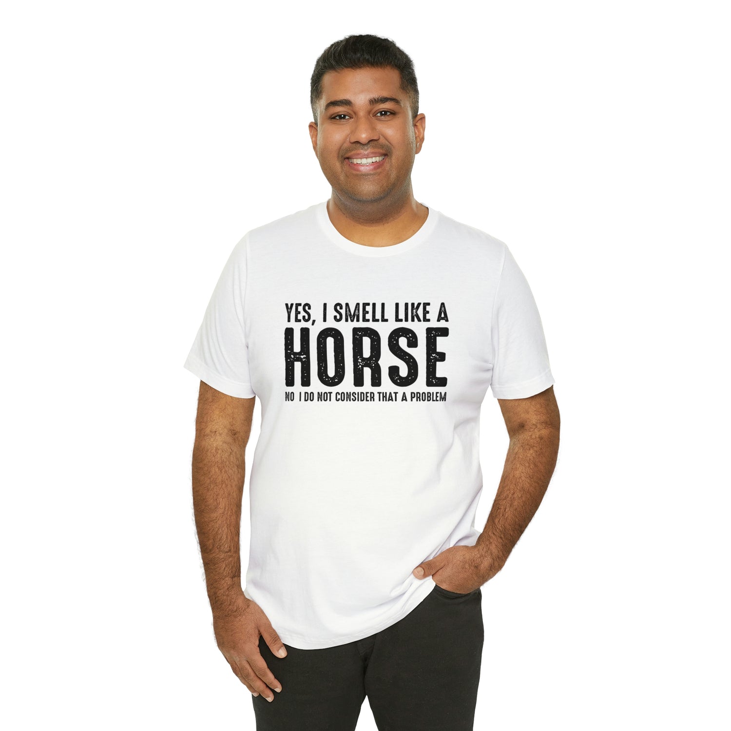 Yes I Smell Like a Horse No I Do Not Consider That A Problem - Unisex Jersey Short Sleeve Tee
