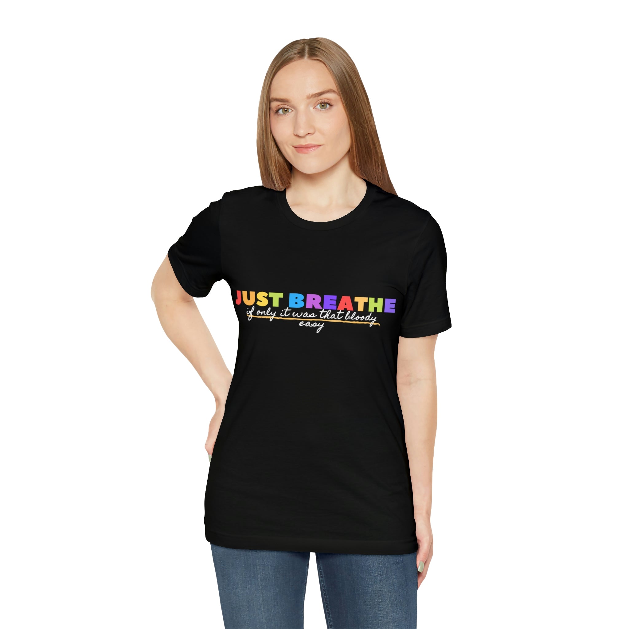 Just Breath If Only It Was That Bloody Easy - Unisex Jersey Short Sleeve Tee