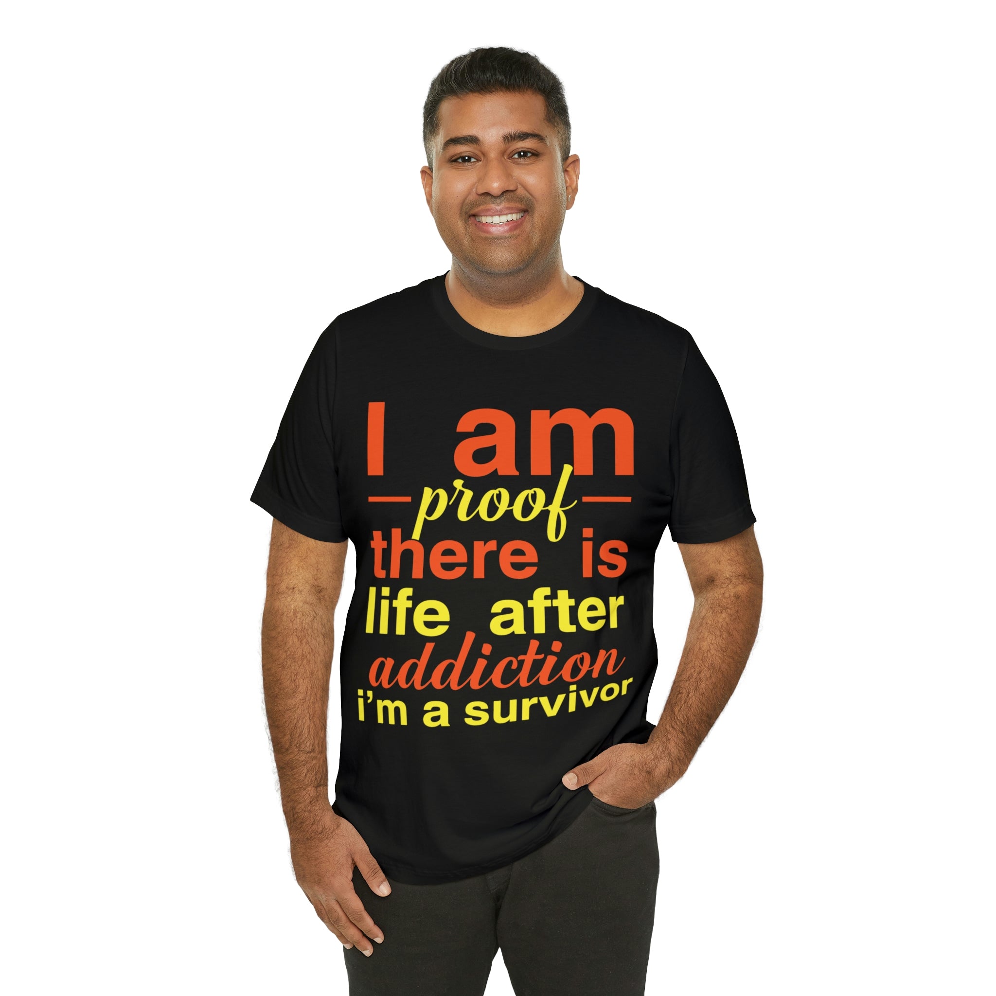 I Am Proof There Is Life After Addiction - Unisex Jersey Short Sleeve Tee