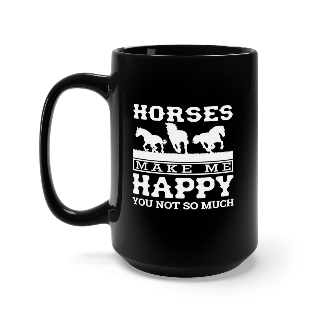 Horses Make Me Happy - Large 15oz Black Mug