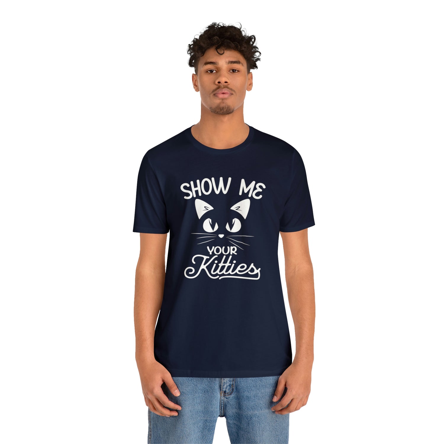 Show Me Your Kitties - Unisex Jersey Short Sleeve Tee