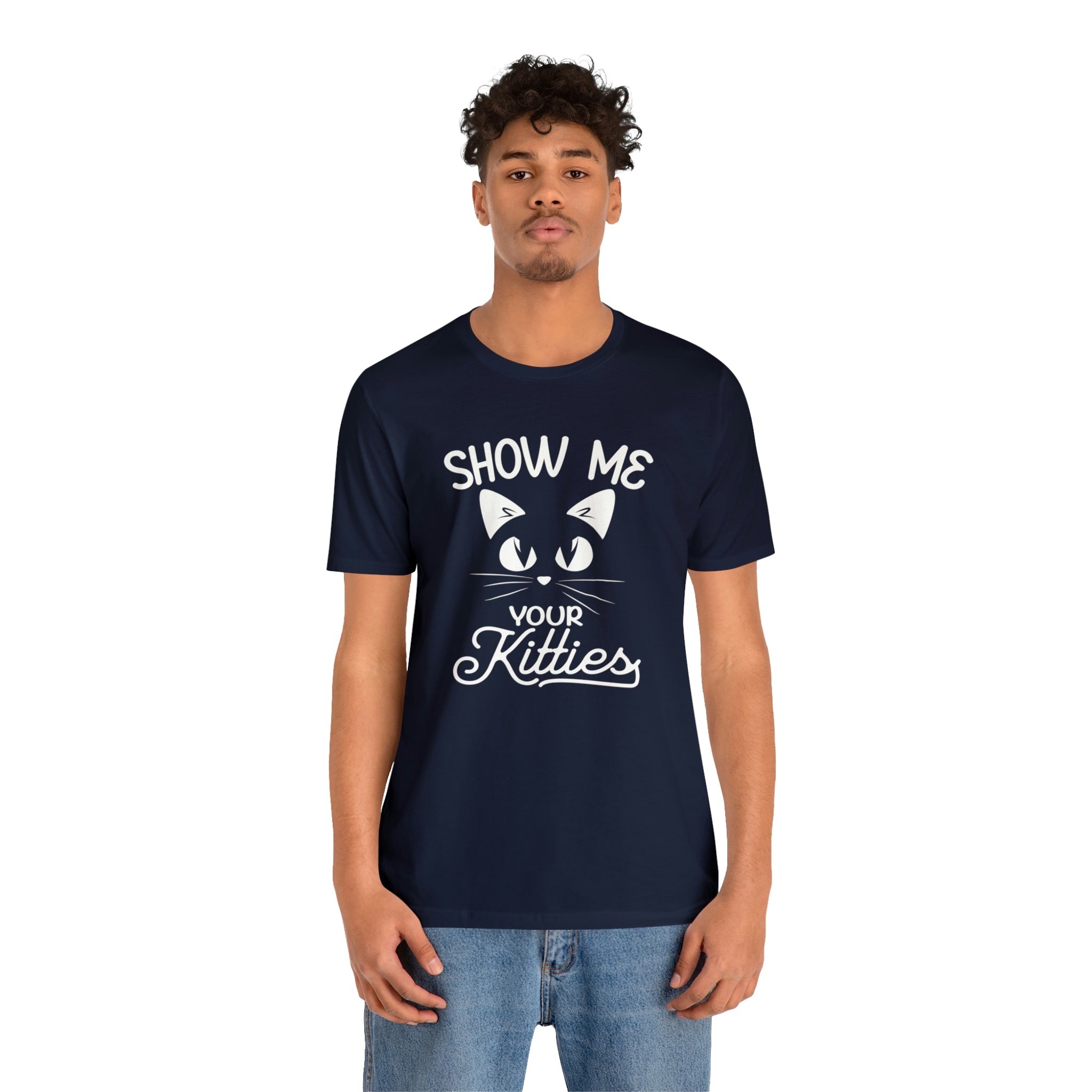 Show Me Your Kitties - Unisex Jersey Short Sleeve Tee