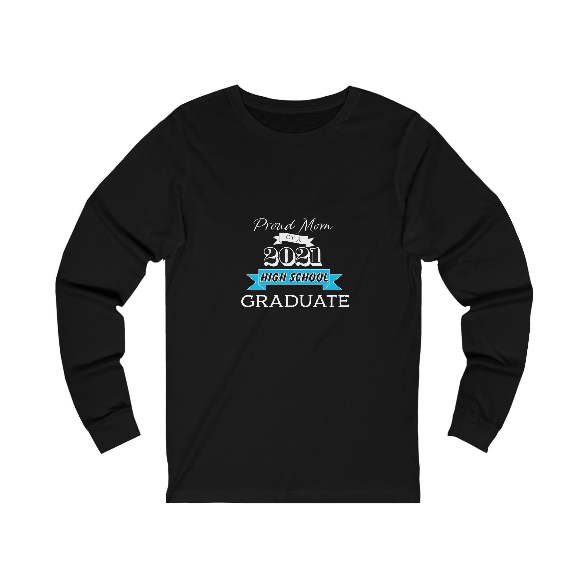 Proud Mom of a High School Graduate! Class Year Customizable - Unisex Jersey Long Sleeve Tee