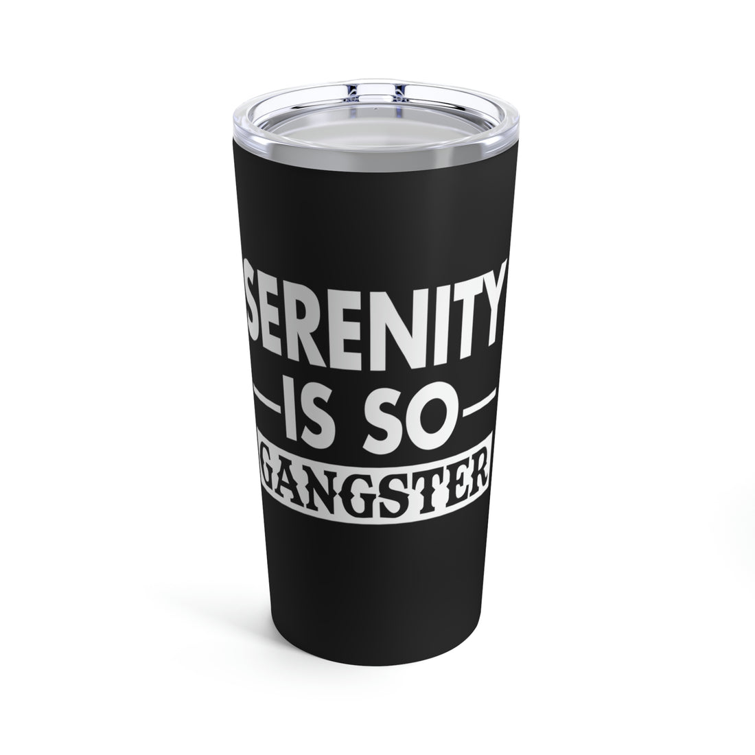 Serenity Is So Gangster - Tumbler 20oz