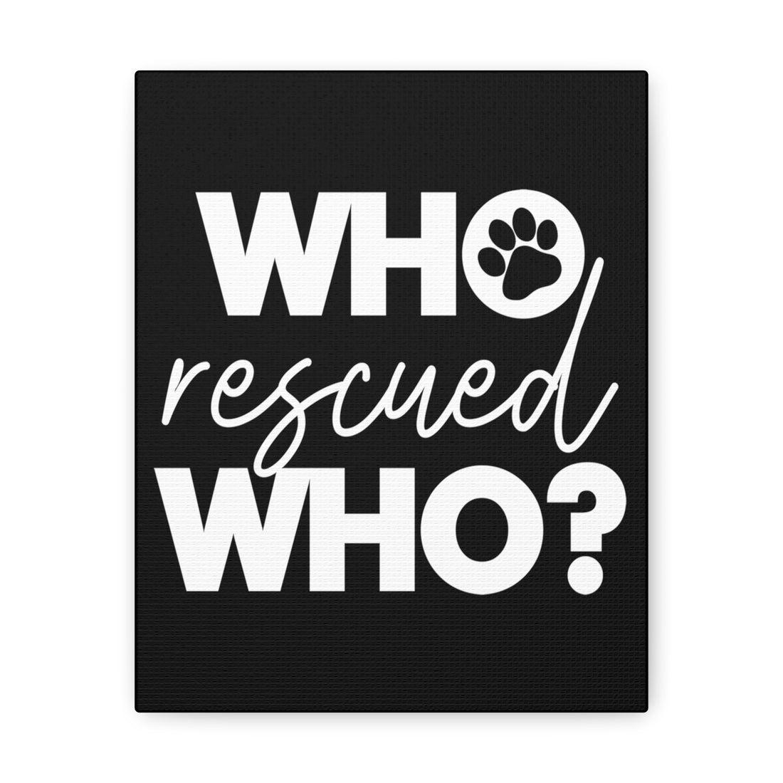 Who Rescued Who - Canvass Print