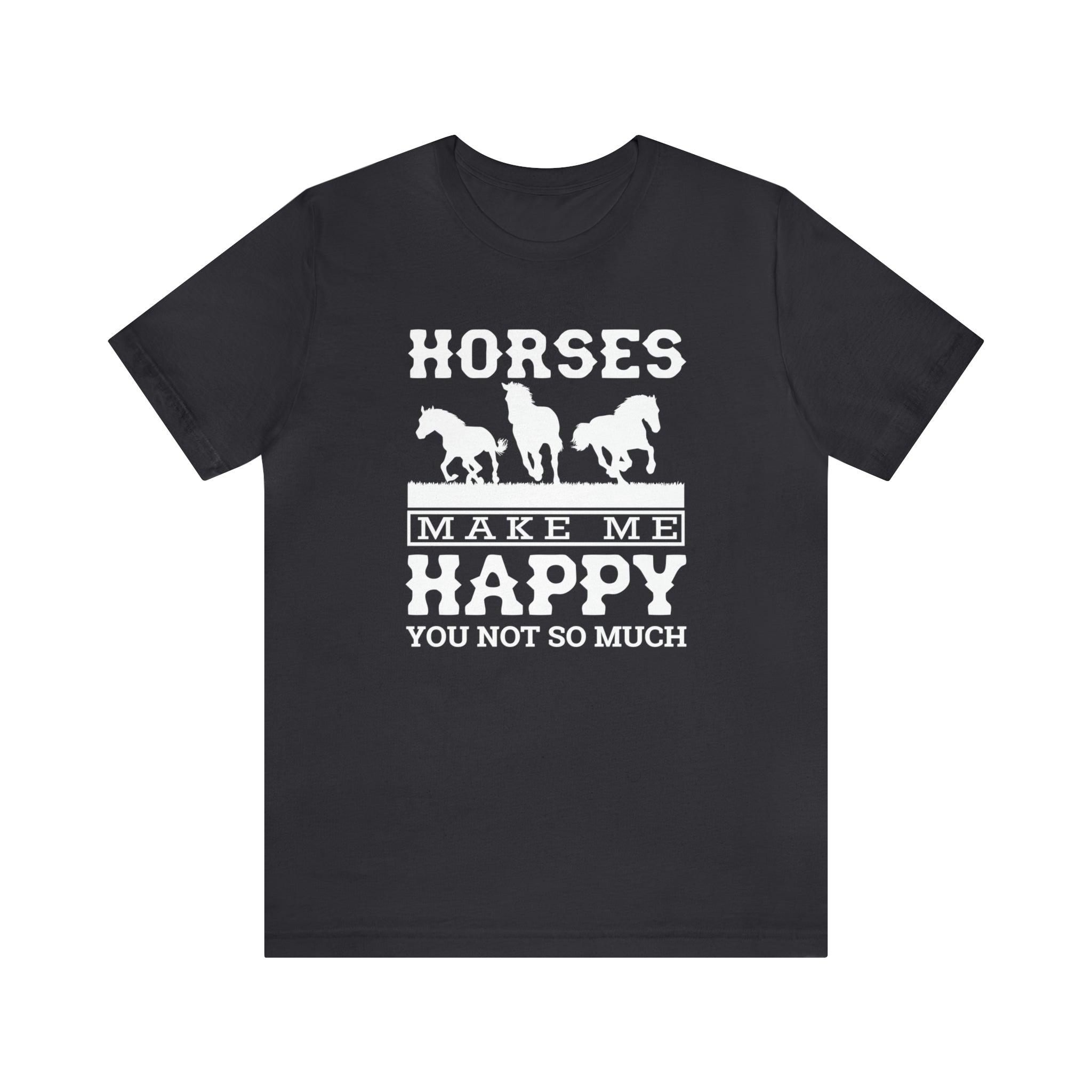 Horses Make Me Happy - Unisex Jersey Short Sleeve Tee