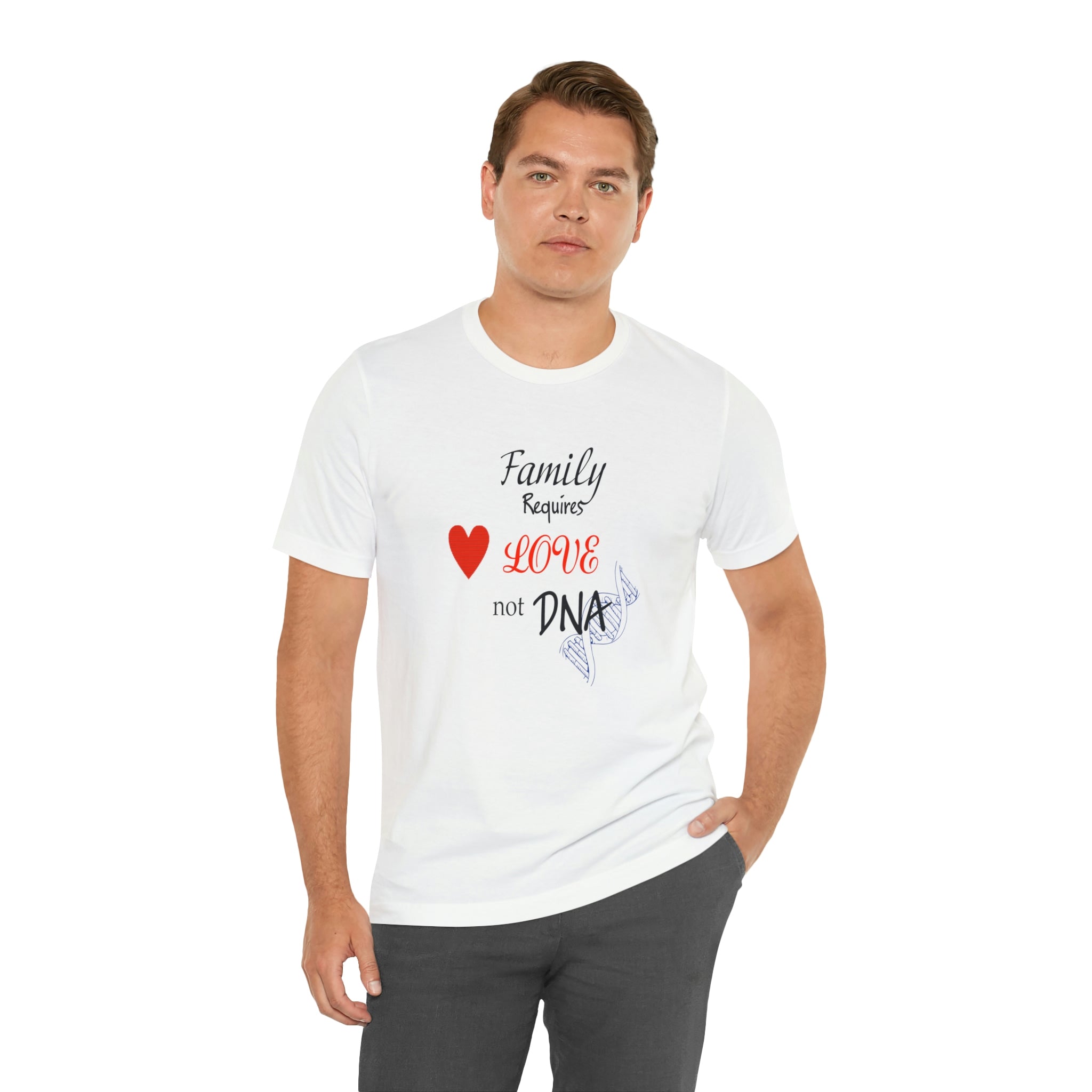 Family requires love Not DNA - Unisex Jersey Short Sleeve Tee