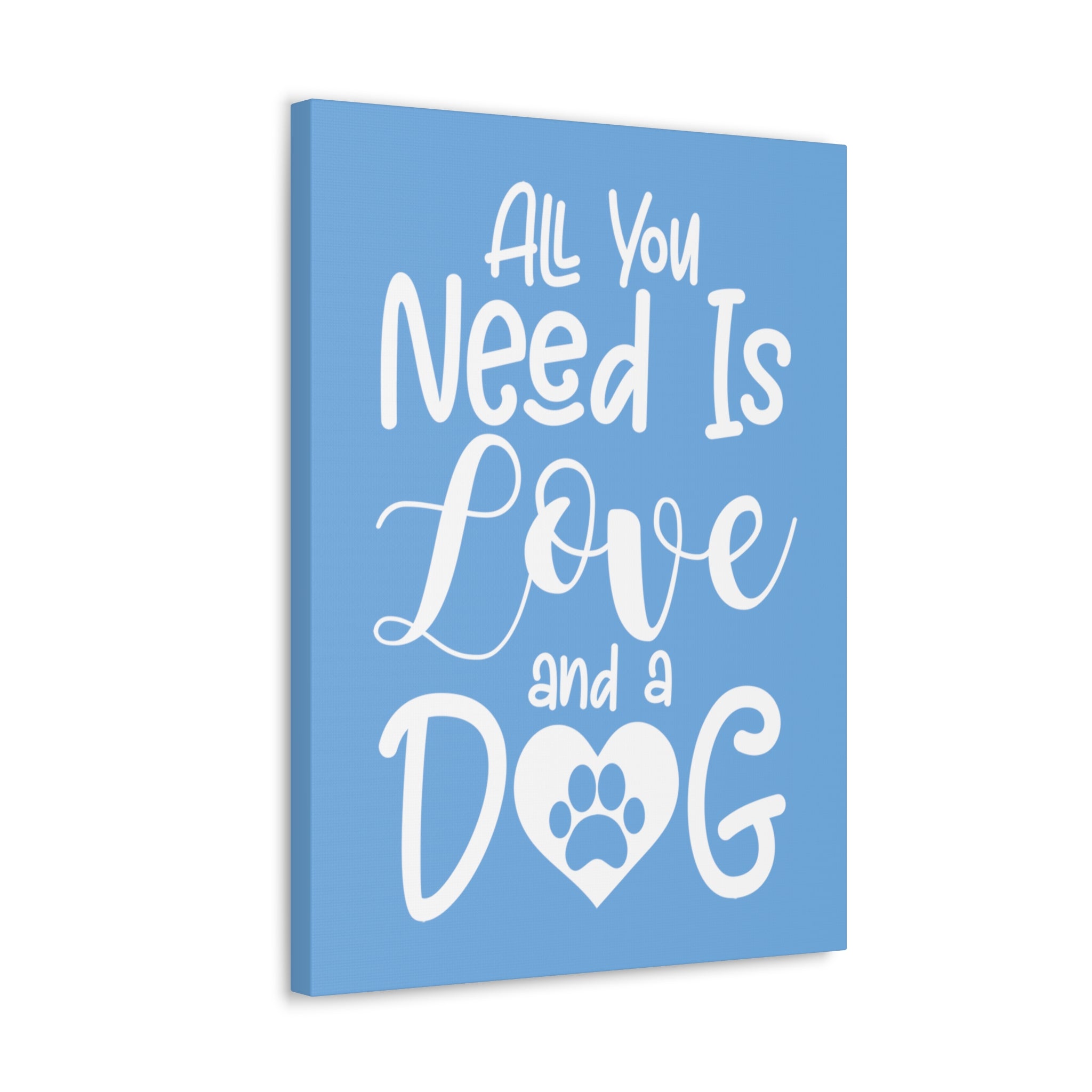 All You Need Is Love & A Dog - Canvass Print