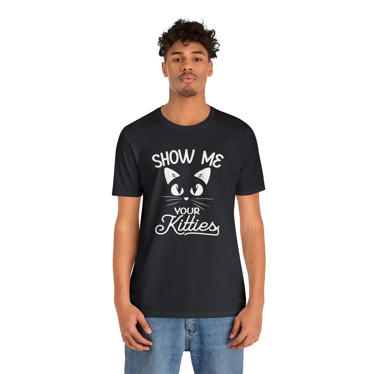 Show Me Your Kitties - Unisex Jersey Short Sleeve Tee