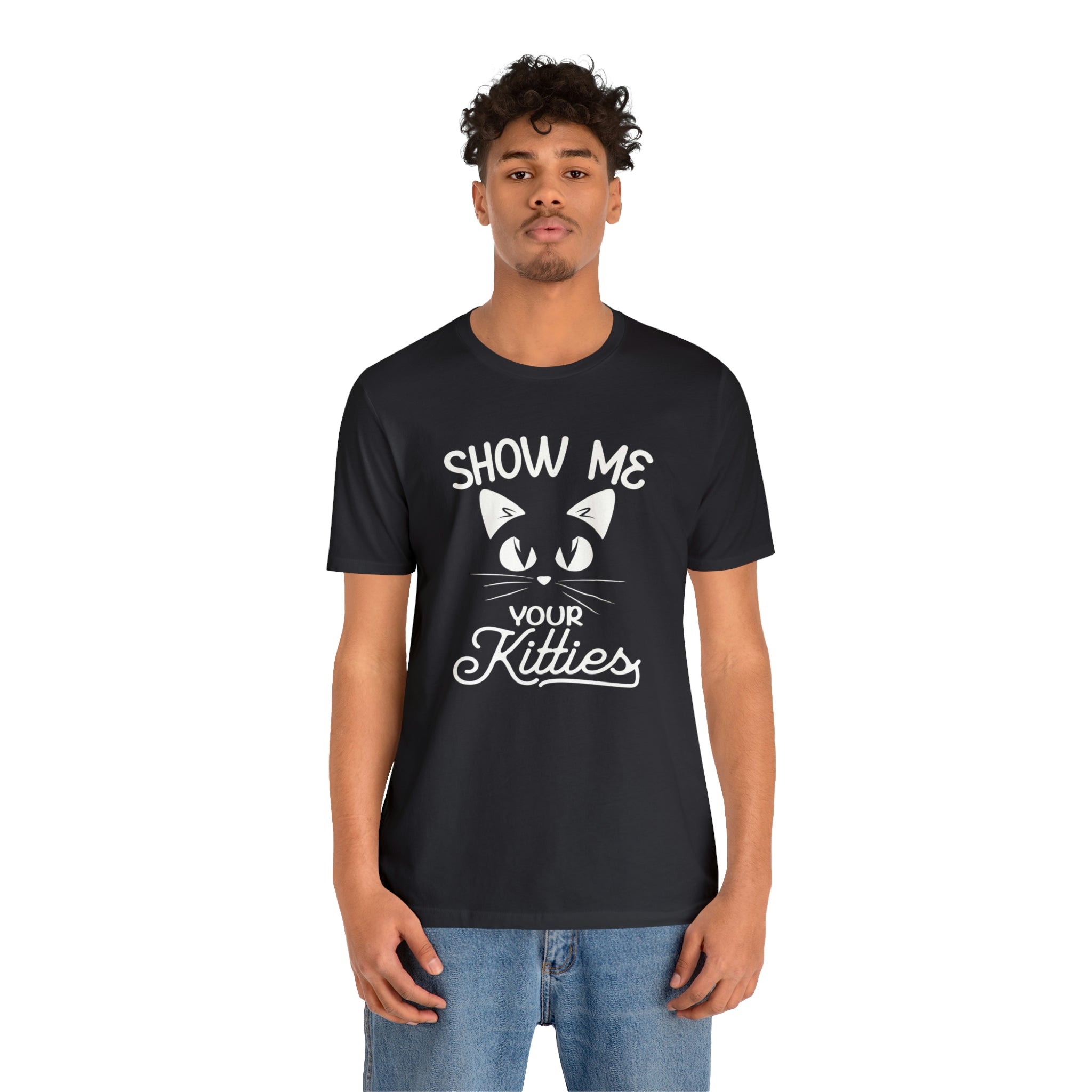Show Me Your Kitties - Unisex Jersey Short Sleeve Tee