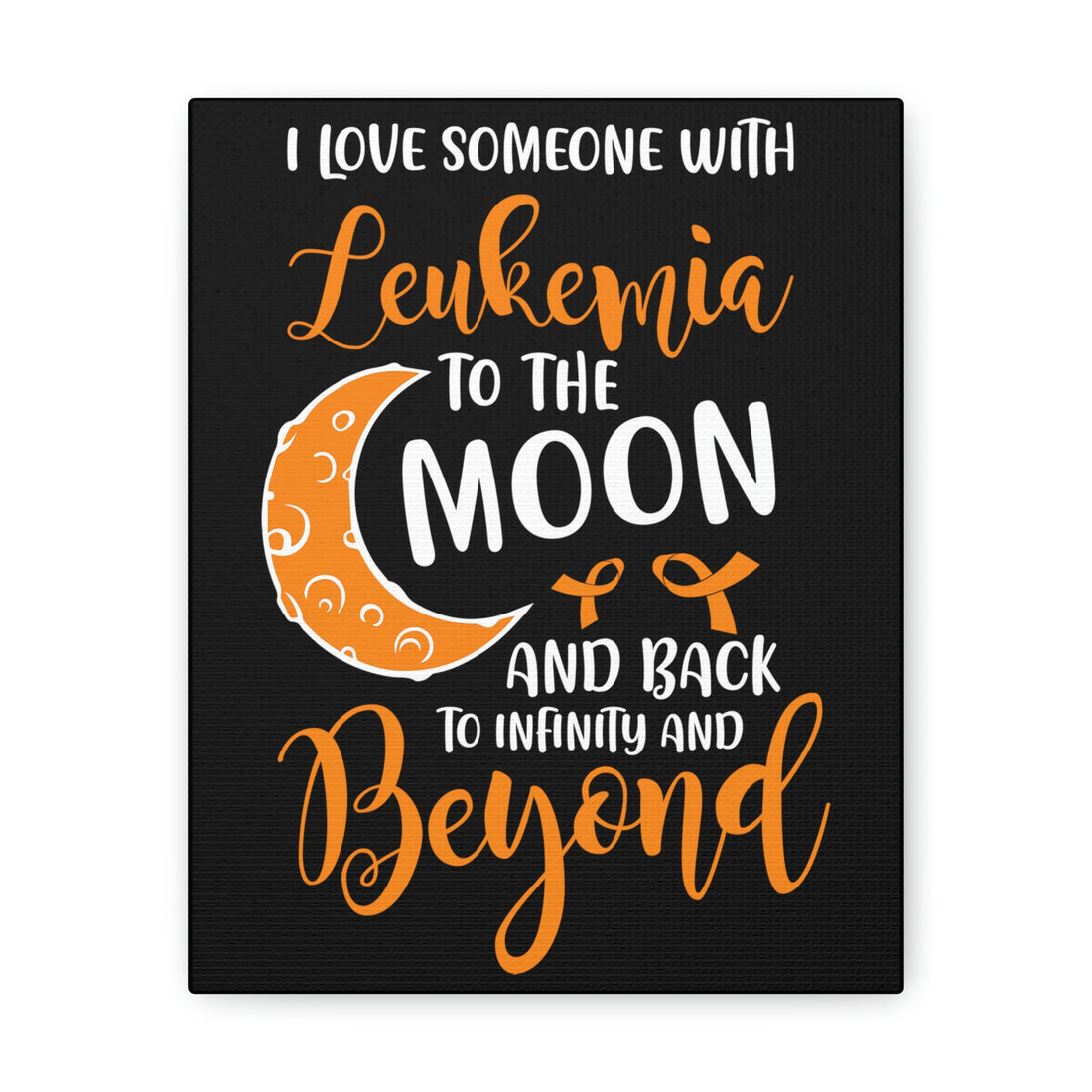 I Love Someone With Leukemia To The Moon And Back - Canvass Print