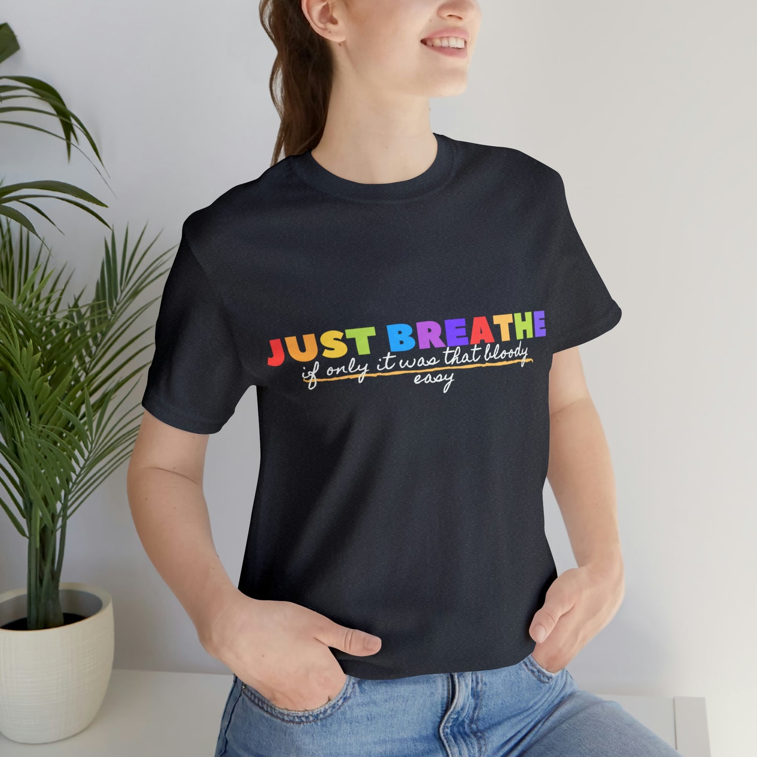 Just Breath If Only It Was That Bloody Easy  - Unisex Jersey Short Sleeve Tee