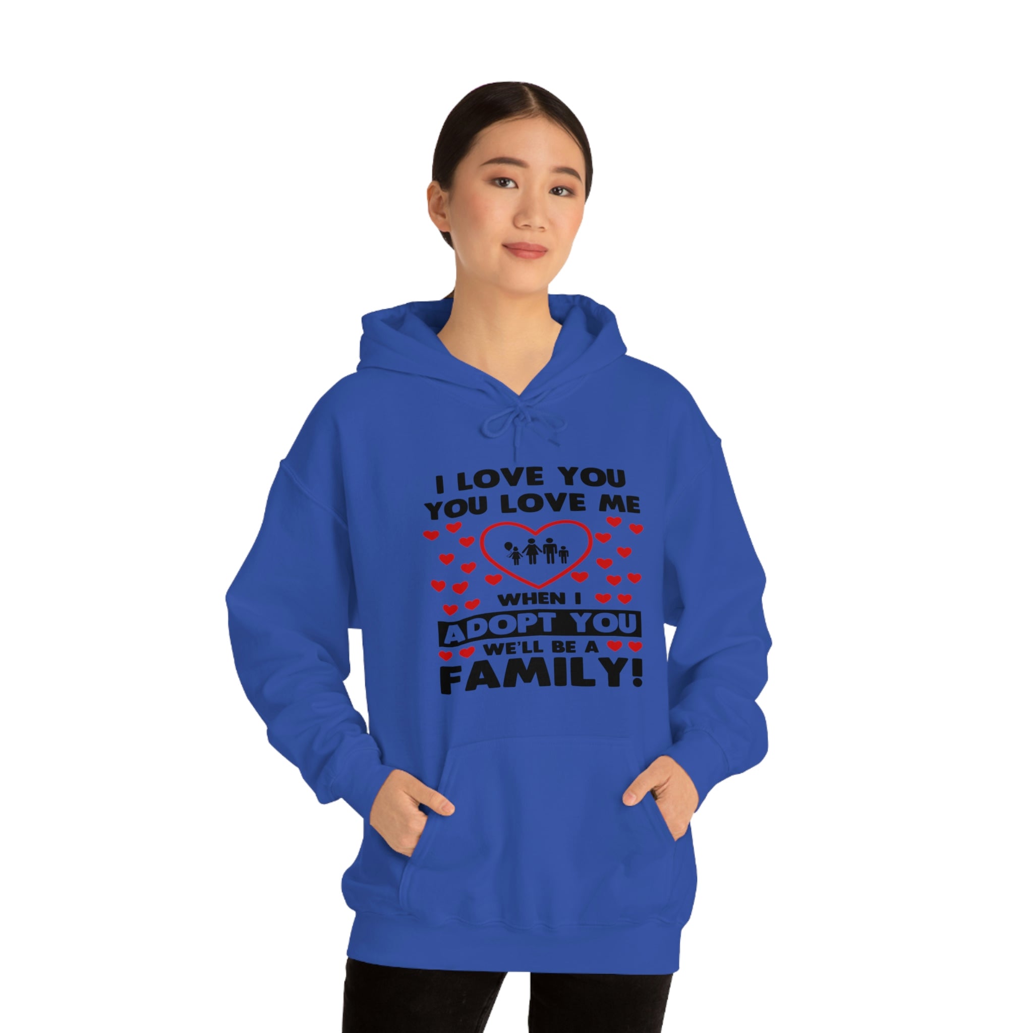 I Love You You Love Me When I Adopt You We Will Be A Family - Unisex Heavy Blend™ Hooded Sweatshirt