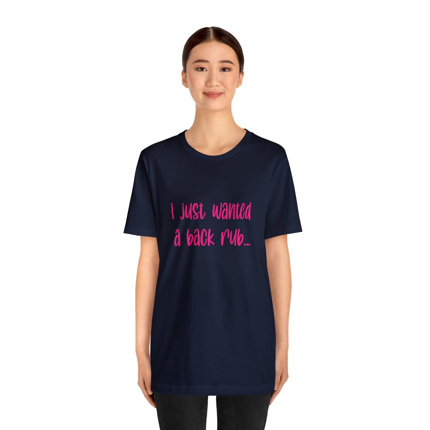I Just Wanted A Back Rub - Unisex Jersey Short Sleeve Tee