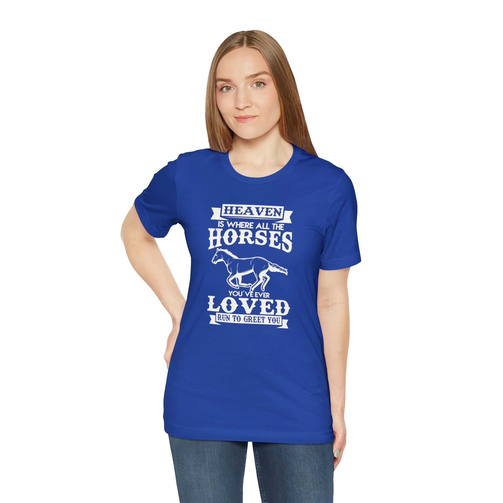 Heaven Is Where All The Horses You Have Ever Loved Join To Greet You - Unisex Jersey Short Sleeve Tee