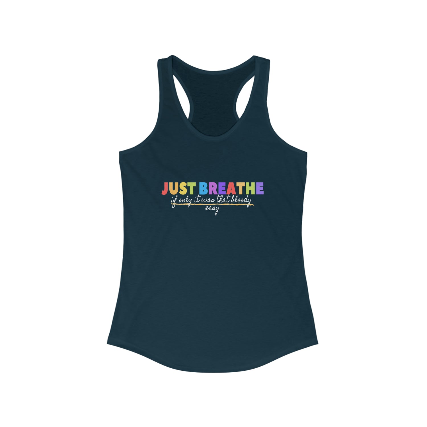 Just Breath If Only It Was That Bloody Easy - Racerback Tank Top