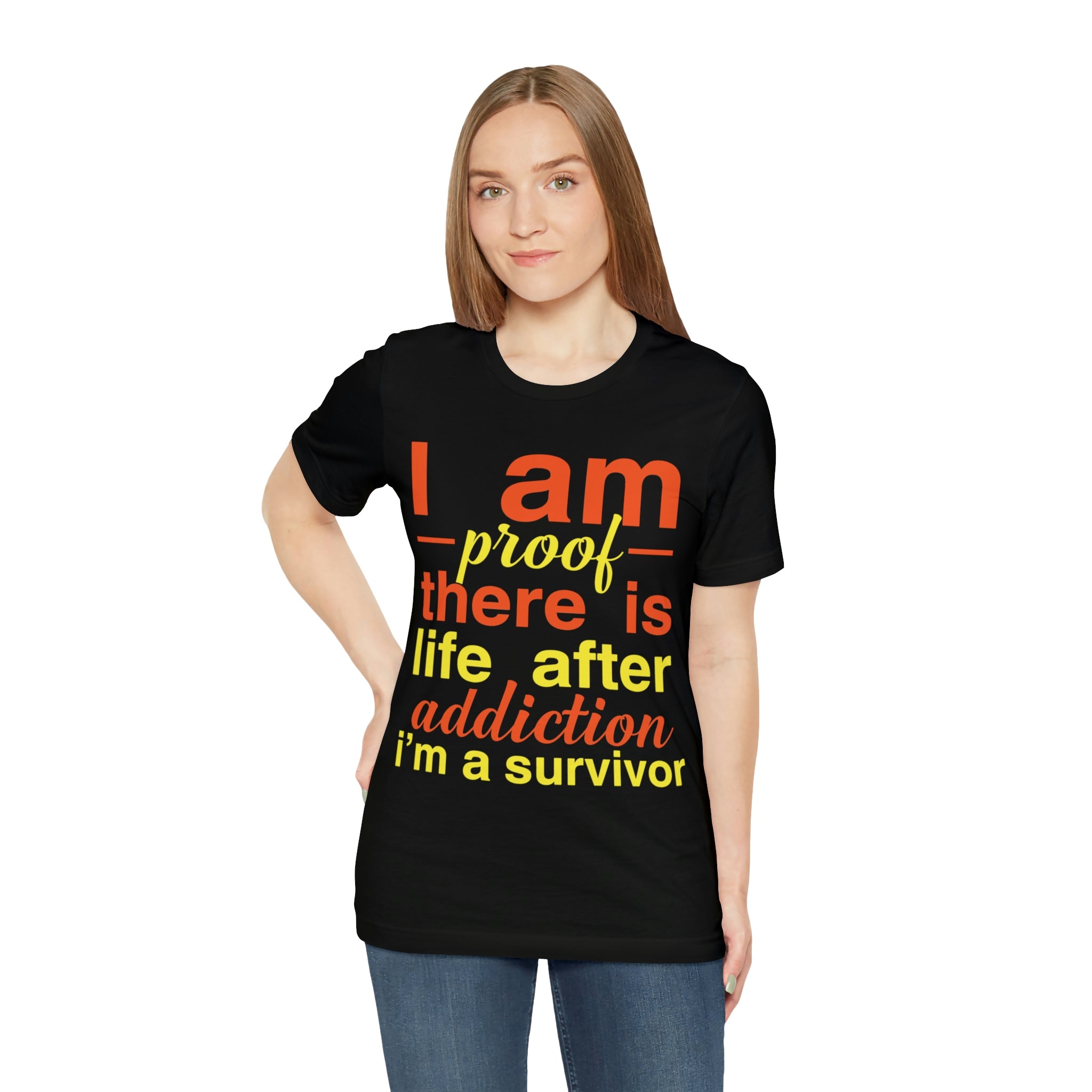 I Am Proof There Is Life After Addiction - Unisex Jersey Short Sleeve Tee