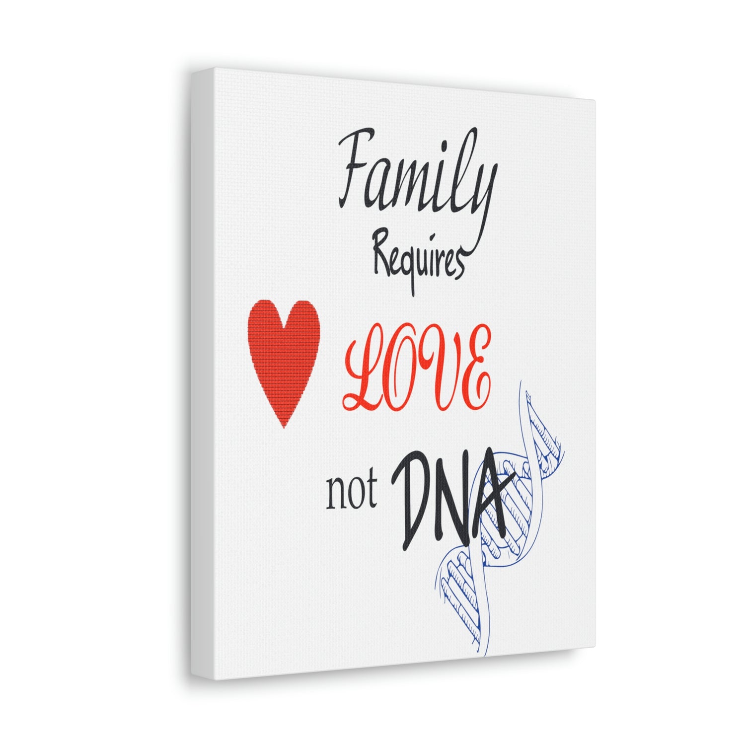Family Requires Love Not DNA - Canvas Print