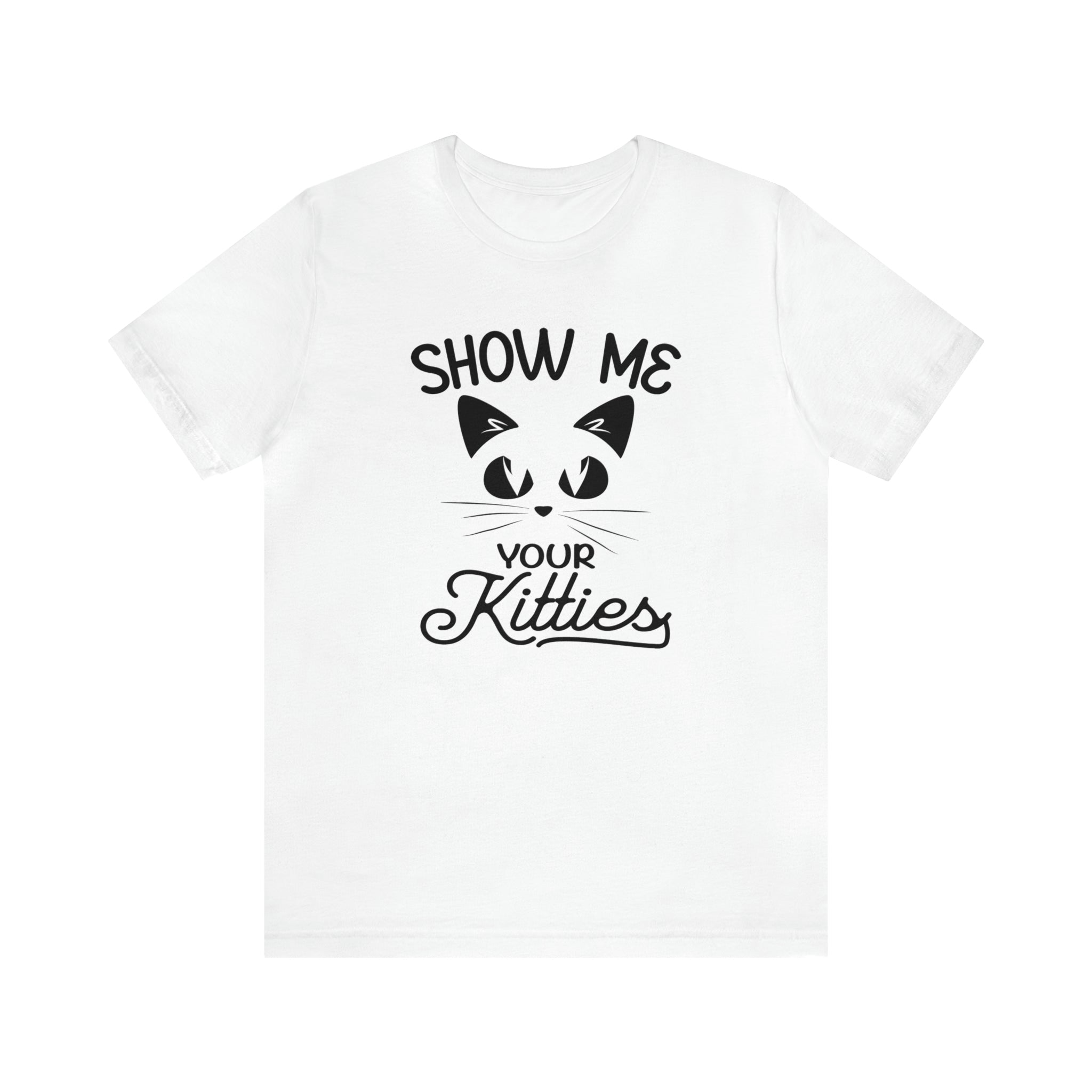 Show Me Your Kitties - Unisex Jersey Short Sleeve Tee