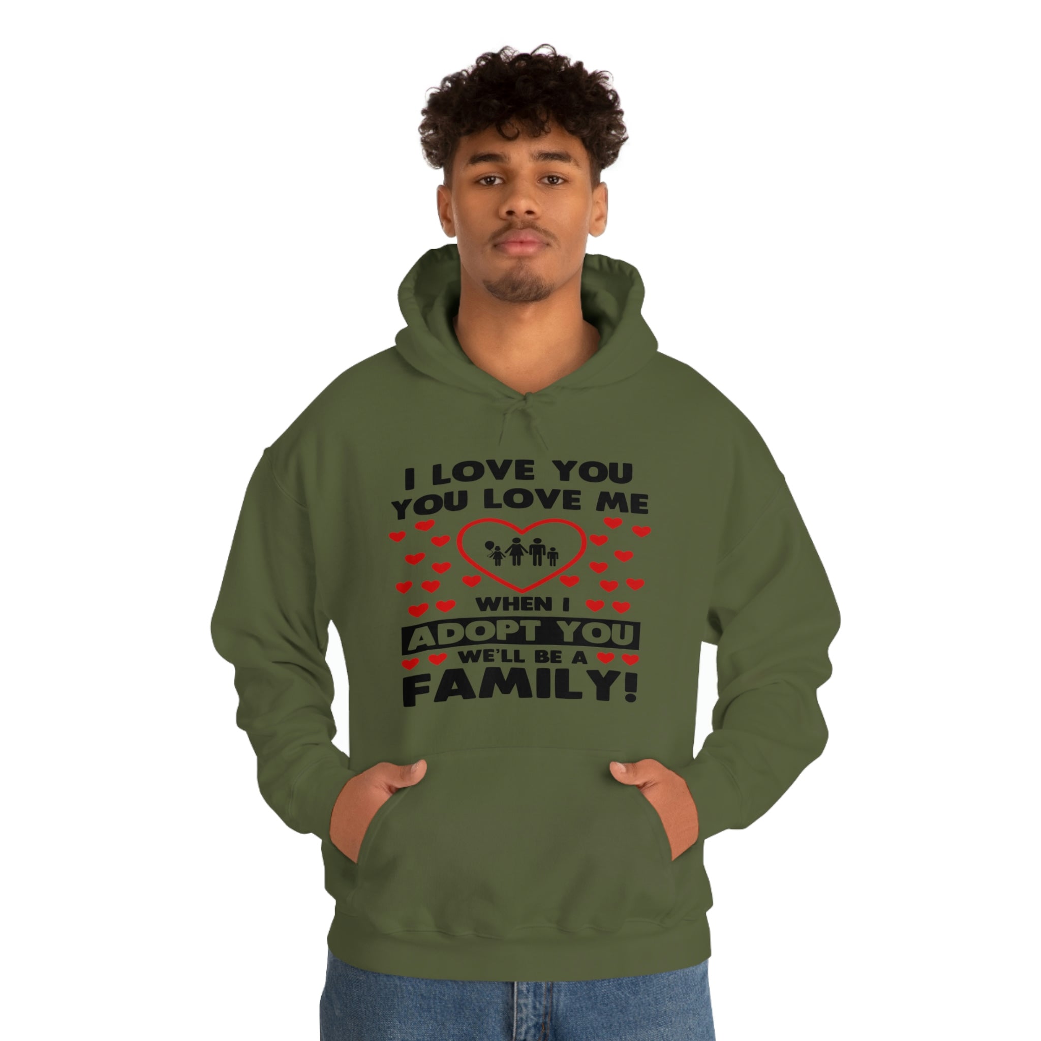 I Love You You Love Me When I Adopt You We Will Be A Family - Unisex Heavy Blend™ Hooded Sweatshirt