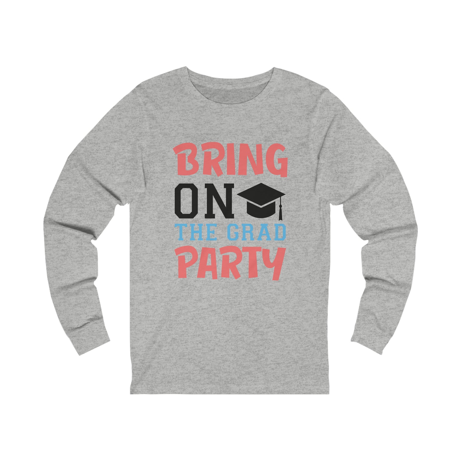 Bring On The Grad Party - Unisex Jersey Long Sleeve Tee