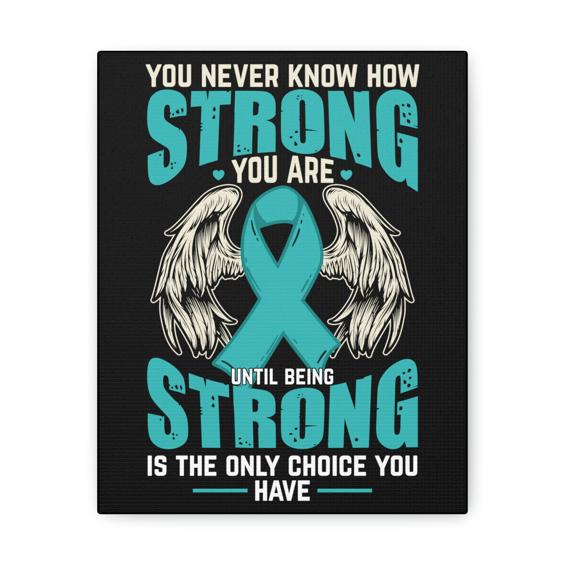 You Never Know How Strong You Are - Canvas Print