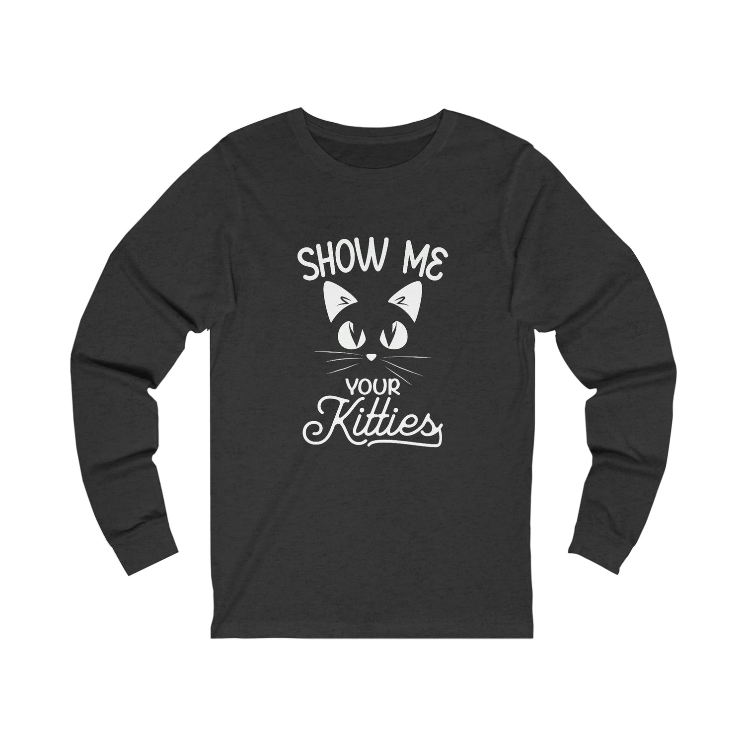 Show Me Your Kitties  - Unisex Jersey Long Sleeve Tee