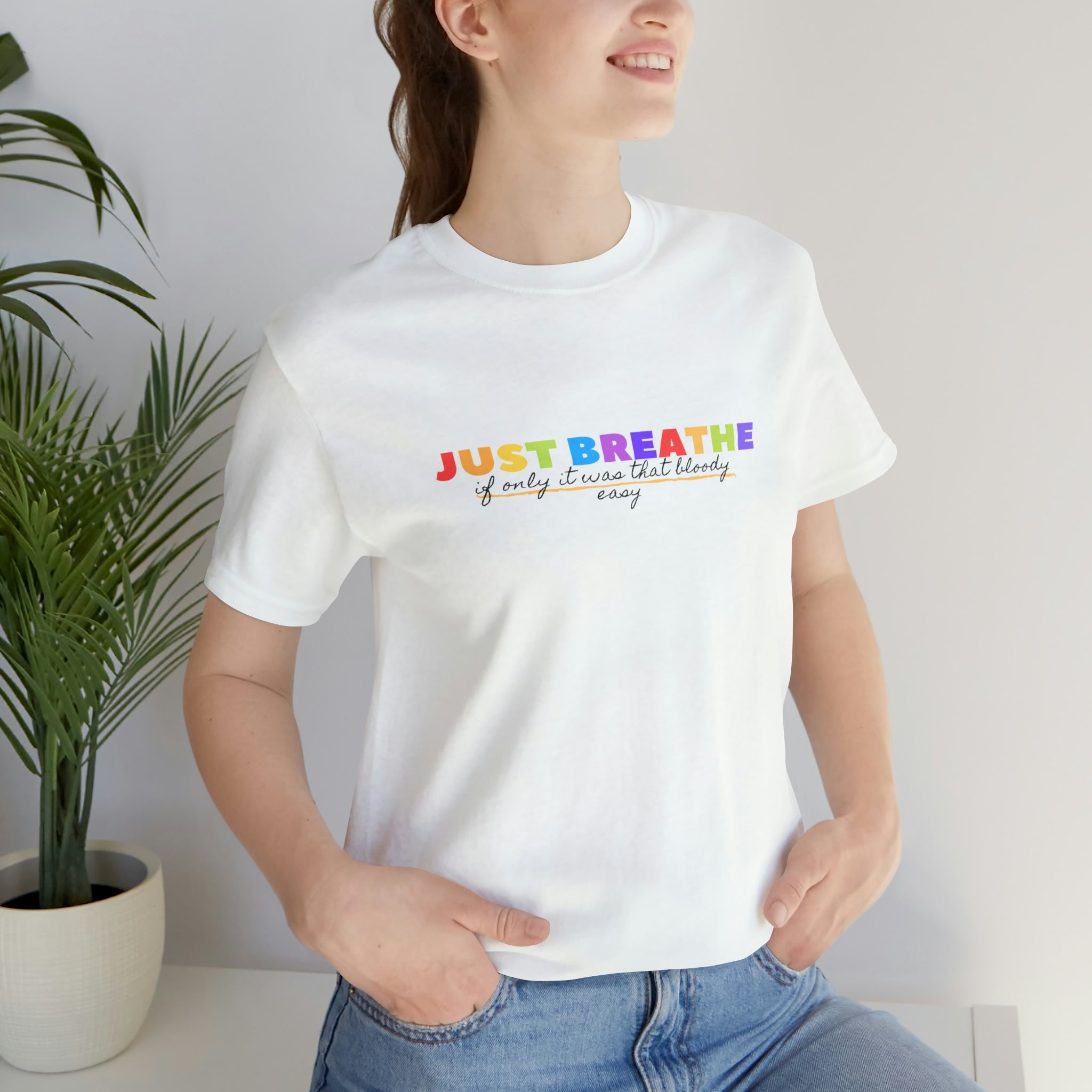 Just Breath If Only It Was That Bloody Easy - Unisex Jersey Short Sleeve Tee