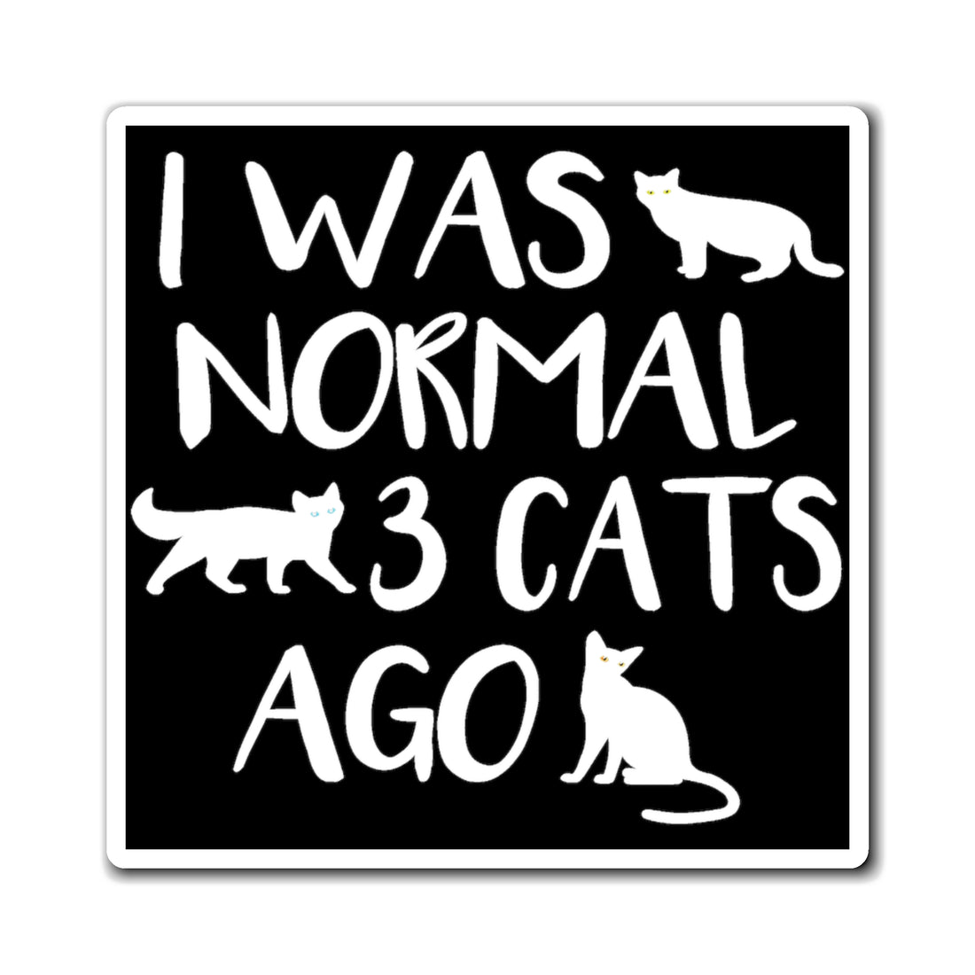 I Was Normal 3 Cats Ago - Magnet