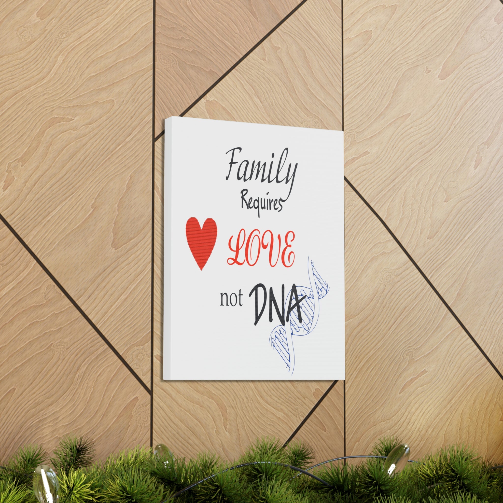 Family Requires Love Not DNA - Canvas Print
