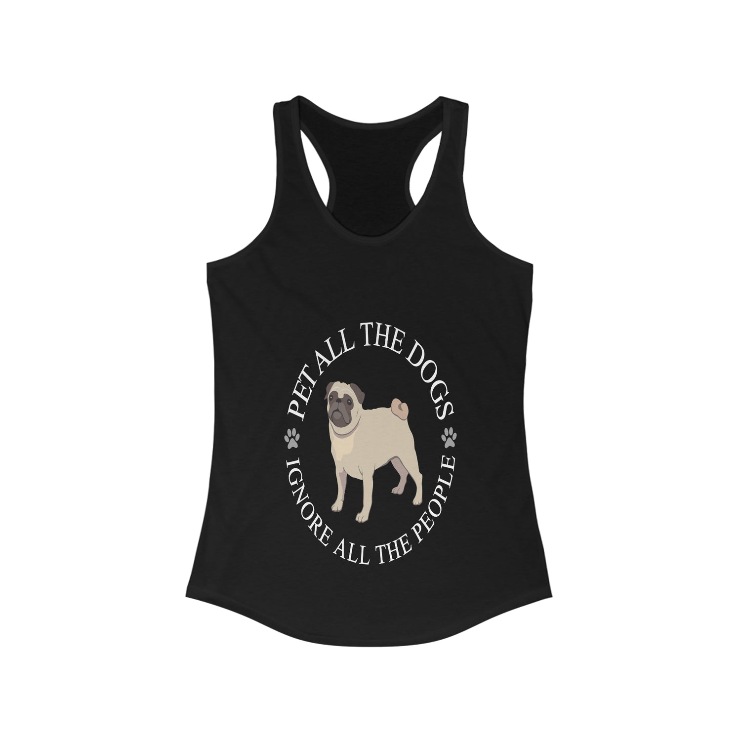 Pet All The Dogs Ignore All The People - Racerback Tank Top