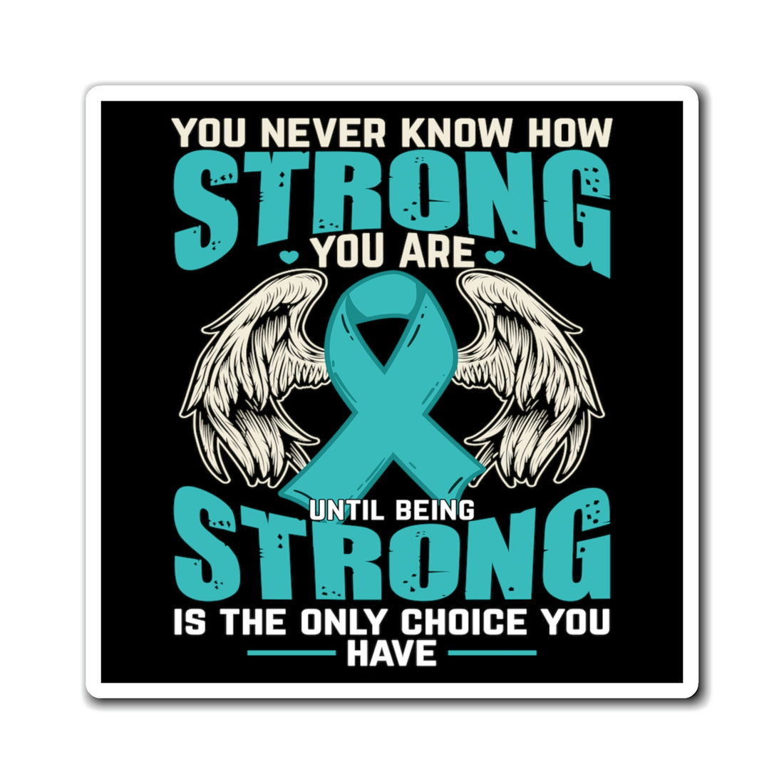 You Never Know How Strong You Are - Magnet