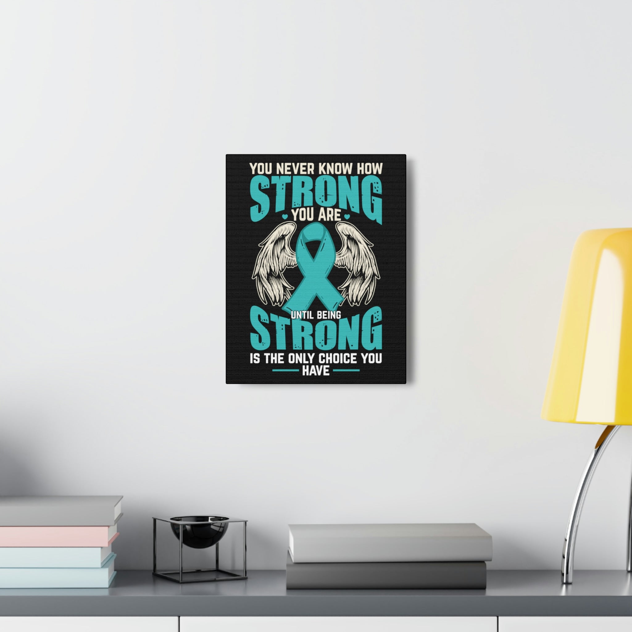 You Never Know How Strong You Are - Canvas Print