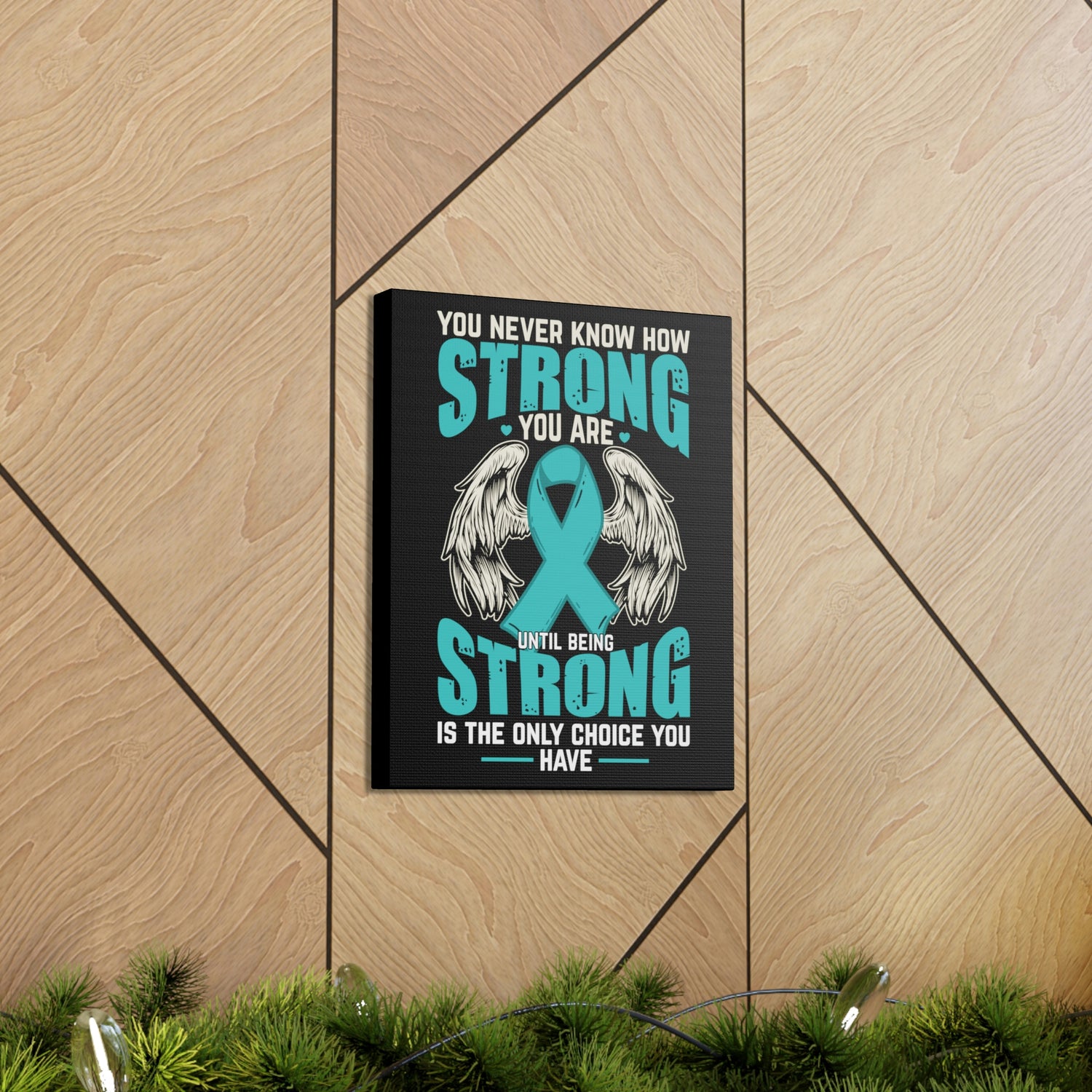 You Never Know How Strong You Are - Canvas Print